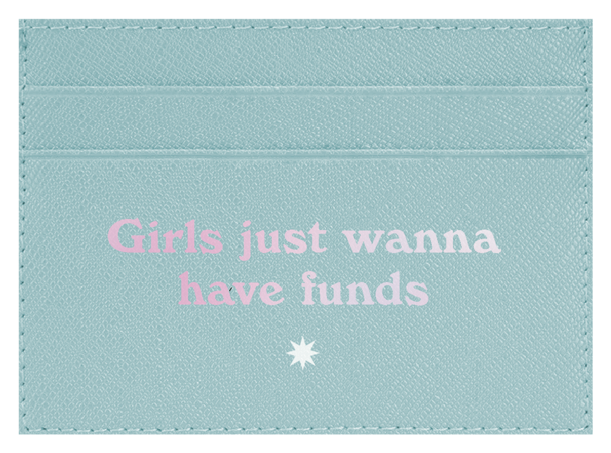 Girls Just Wanna Have Funds