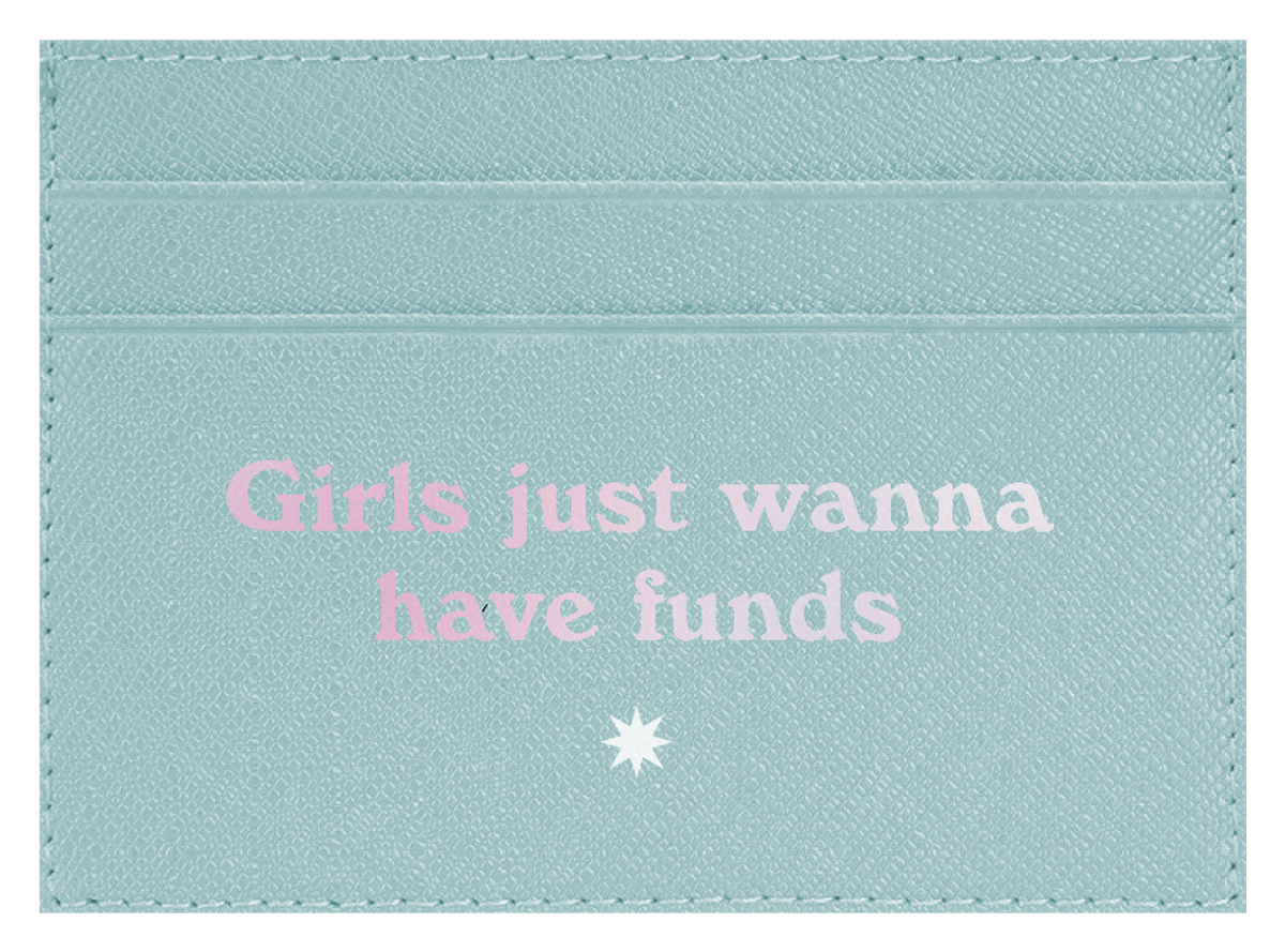 Girls Just Wanna Have Funds