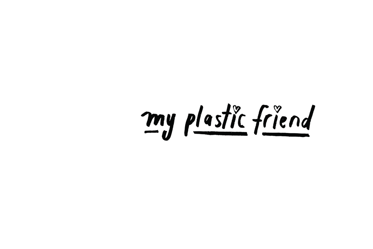 My Plastic Friend