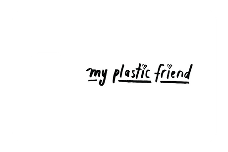 My Plastic Friend