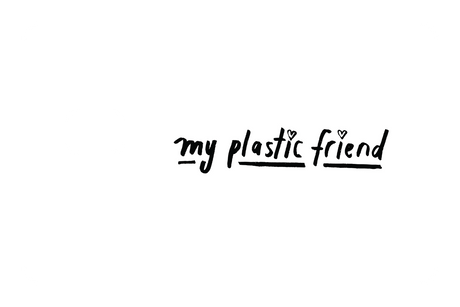 My Plastic Friend