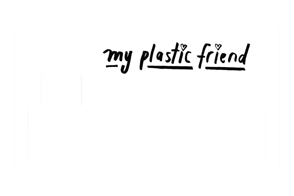 My Plastic Friend