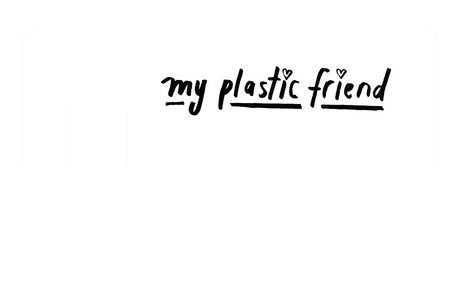 My Plastic Friend