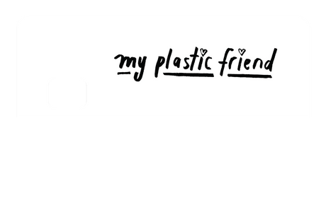 My Plastic Friend