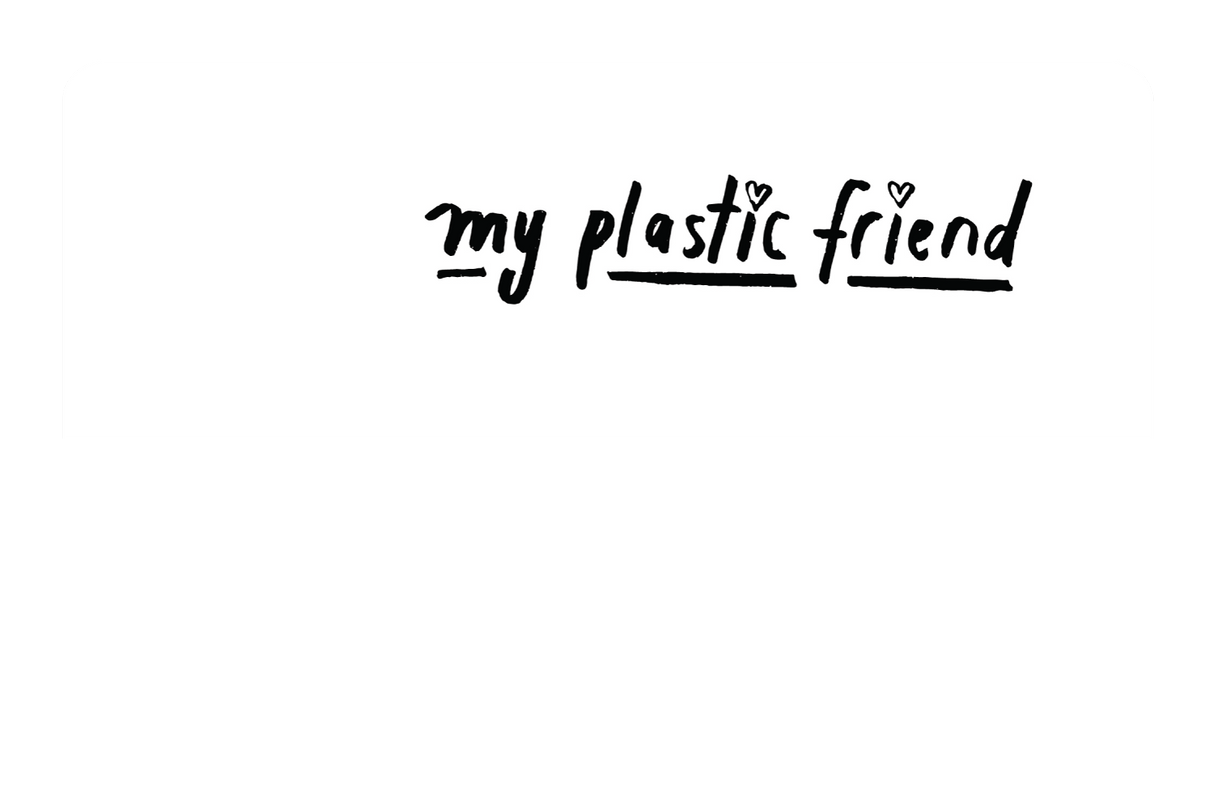 My Plastic Friend