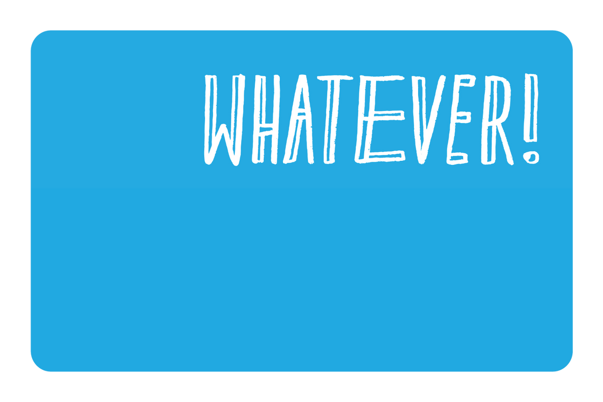 Whatever