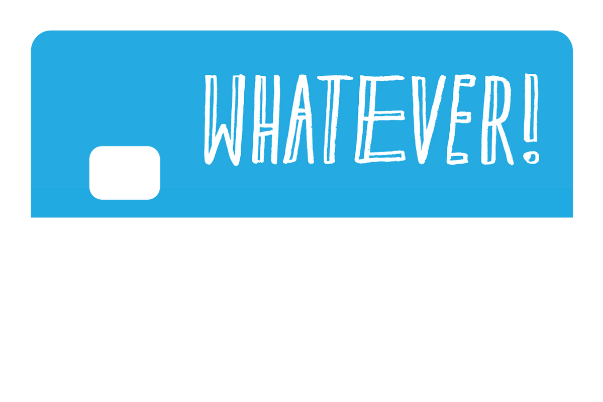 Whatever