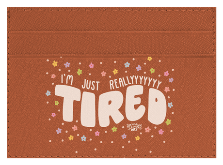 Tired.