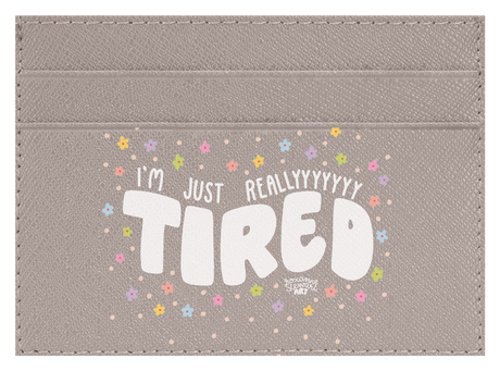 Tired.