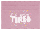 Tired.