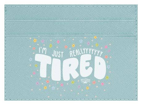 Tired.