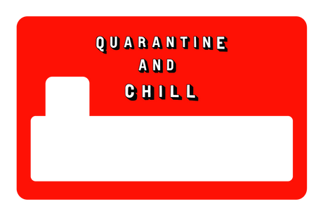 Quarantine and Chill