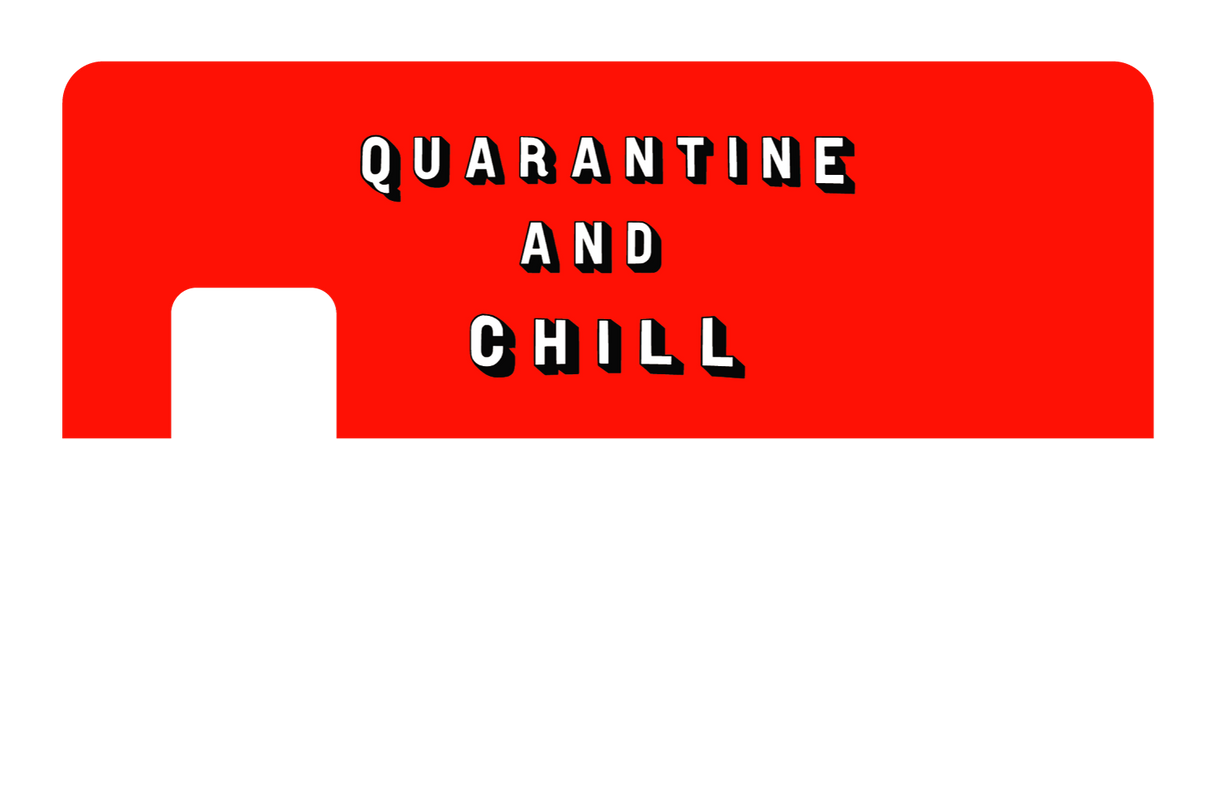 Quarantine and Chill