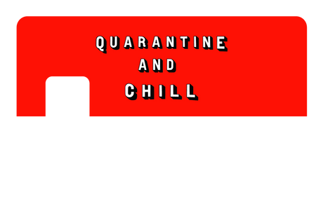 Quarantine and Chill