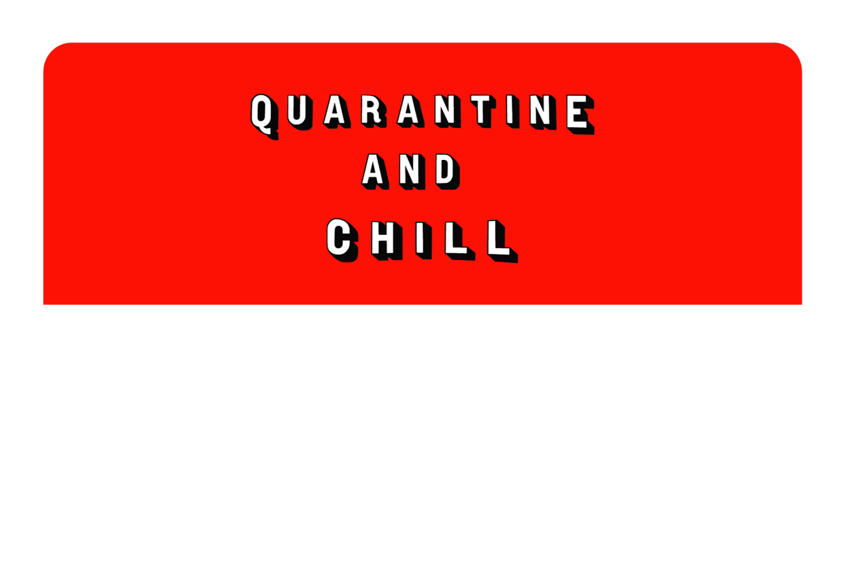 Quarantine and Chill