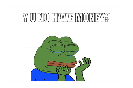 Y u no have money?