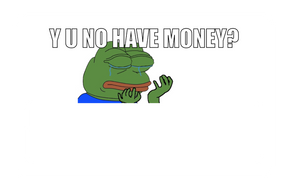 Y u no have money?