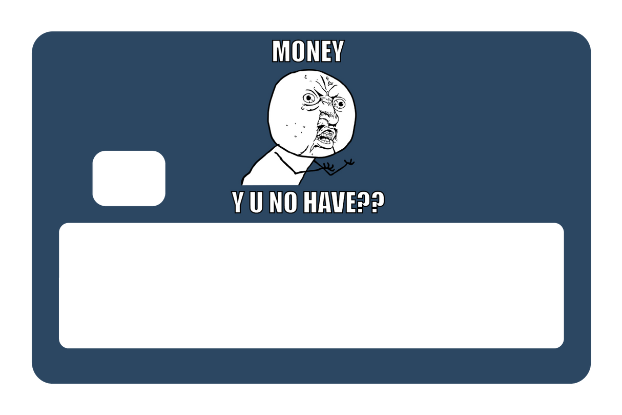 Money y u no have?