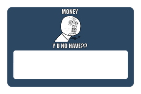 Money y u no have?