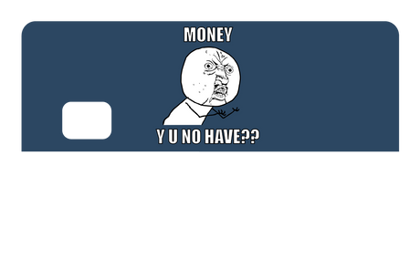 Money y u no have?