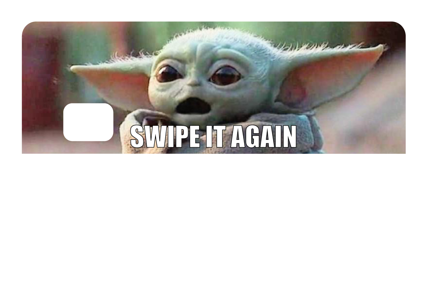 Swipe it again