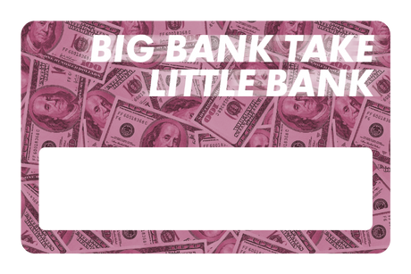 Big Bank Take Little Bank - Card Covers - Originals - CUCU Covers