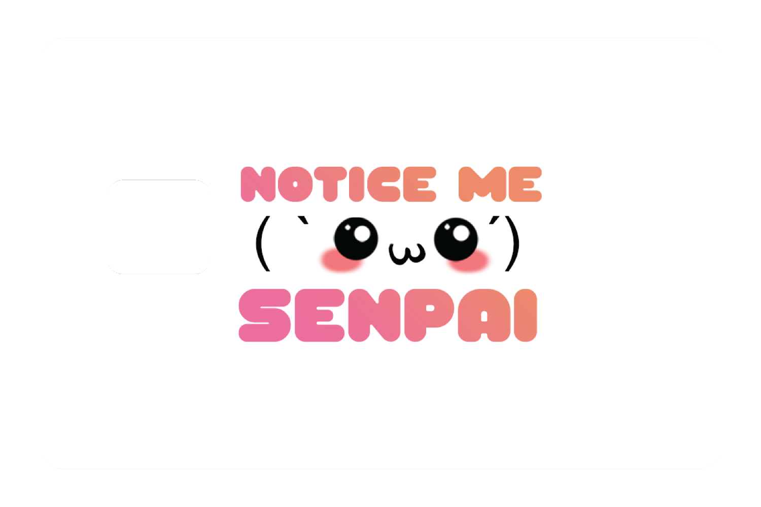 Notice Me Senpai