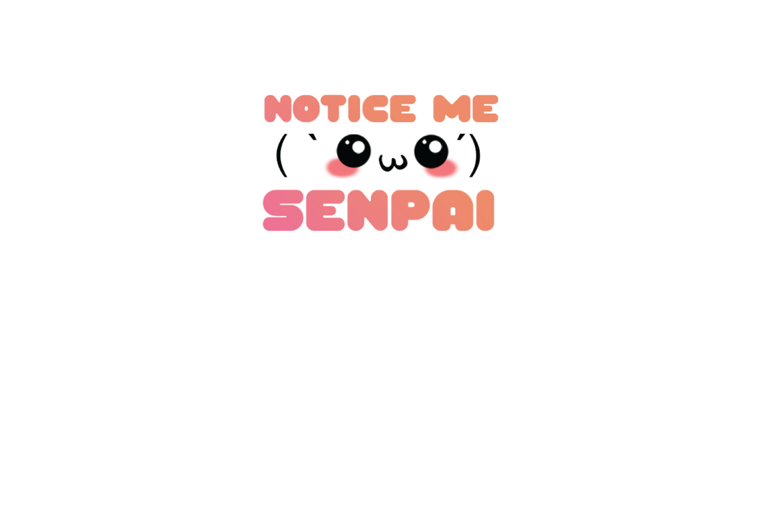 Notice Me Senpai