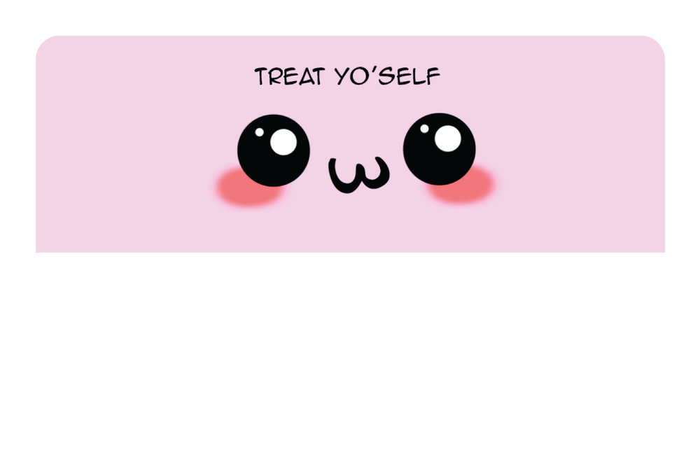 Treat yo'self
