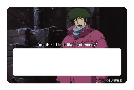 You think I got money - Card Covers - Cowboy Bebop - CUCU Covers