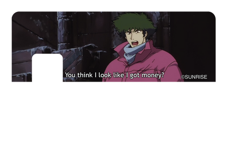 You think I got money - Card Covers - Cowboy Bebop - CUCU Covers