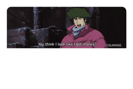 You think I got money - Card Covers - Cowboy Bebop - CUCU Covers