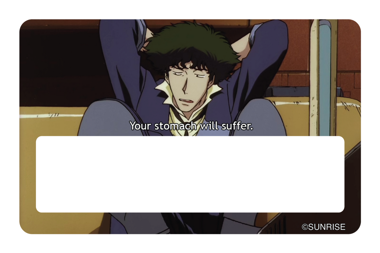 Your stomach will suffer - Card Covers - Cowboy Bebop - CUCU Covers