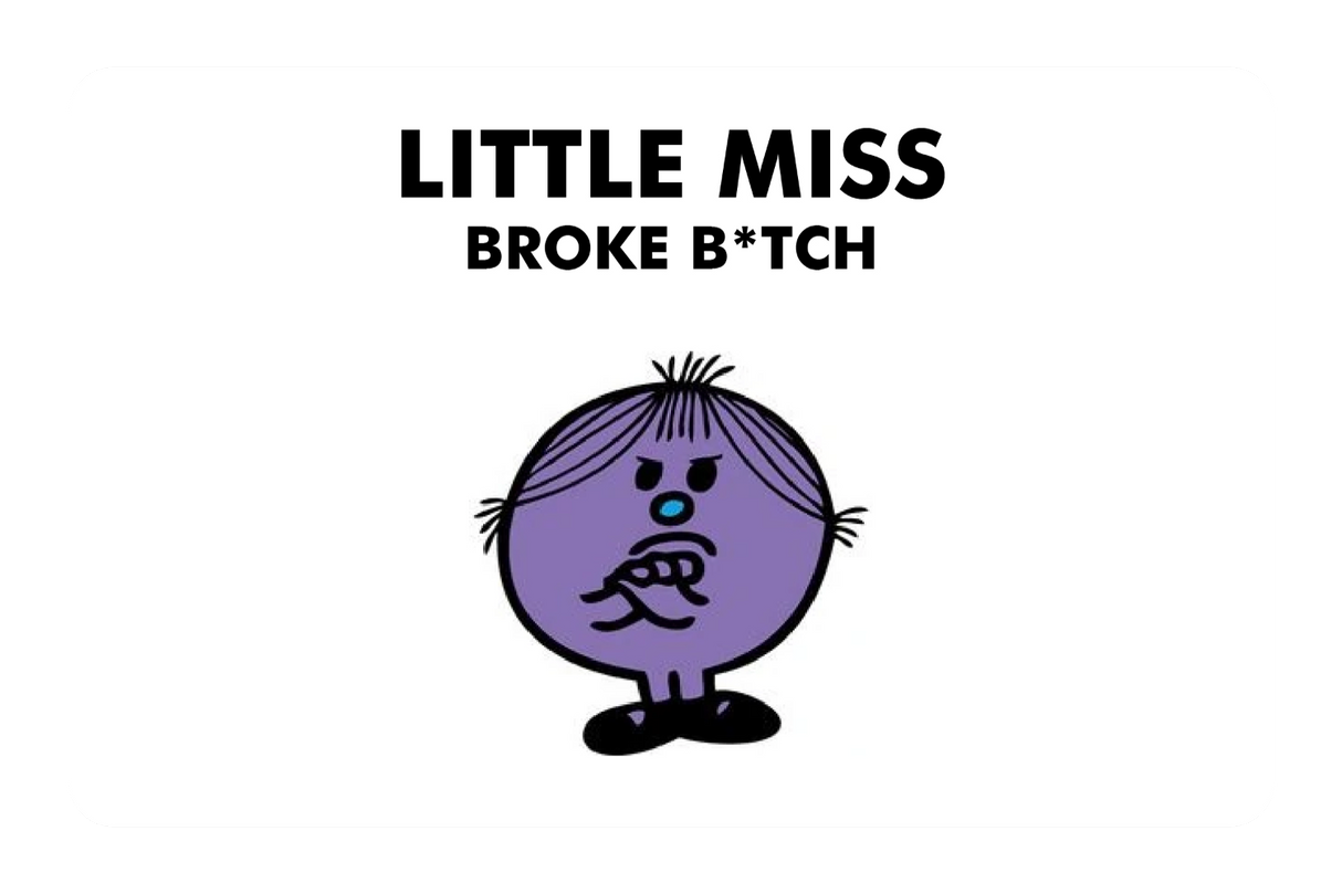 Little Miss Broke B*tch