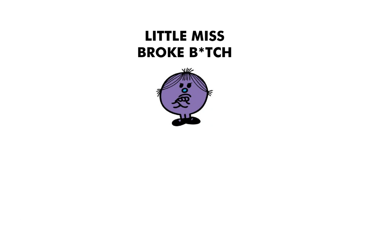 Little Miss Broke B*tch