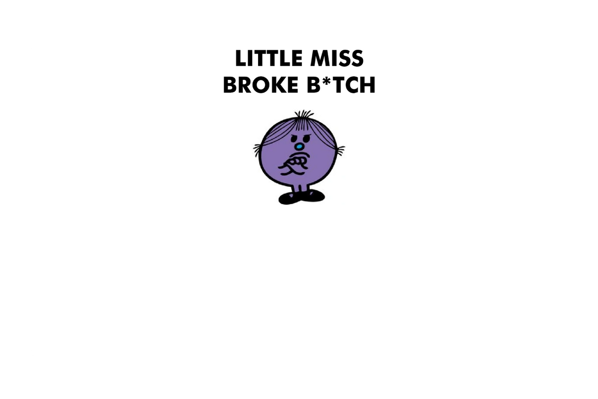 Little Miss Broke B*tch