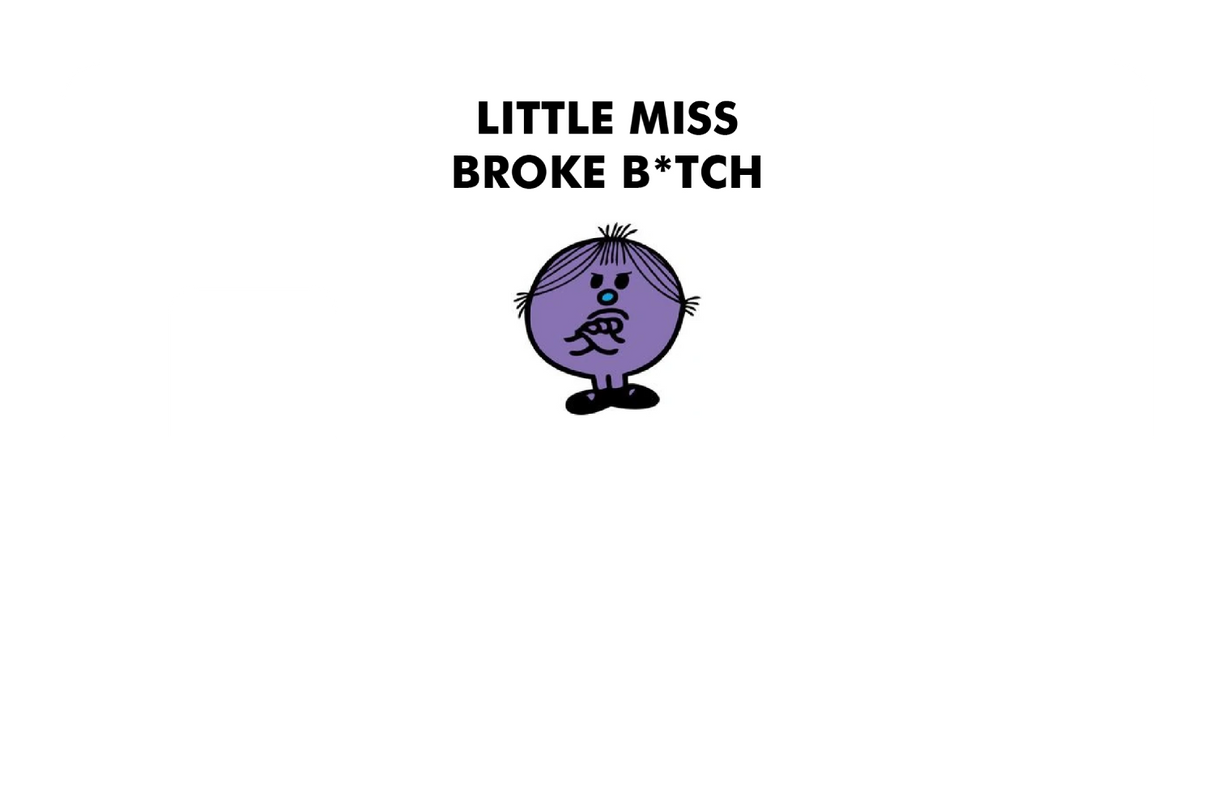 Little Miss Broke B*tch