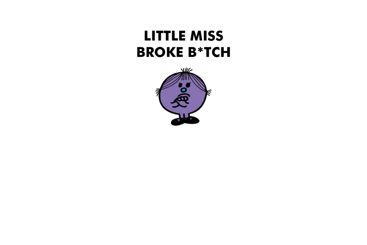 Little Miss Broke B*tch