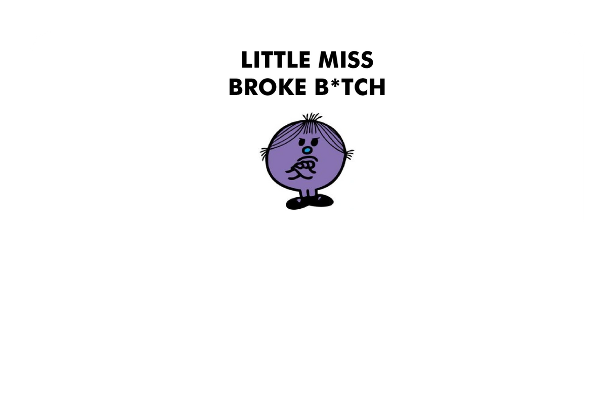 Little Miss Broke B*tch