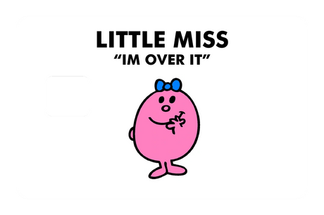 Little Miss Im Over It