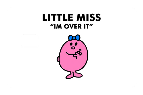 Little Miss Im Over It