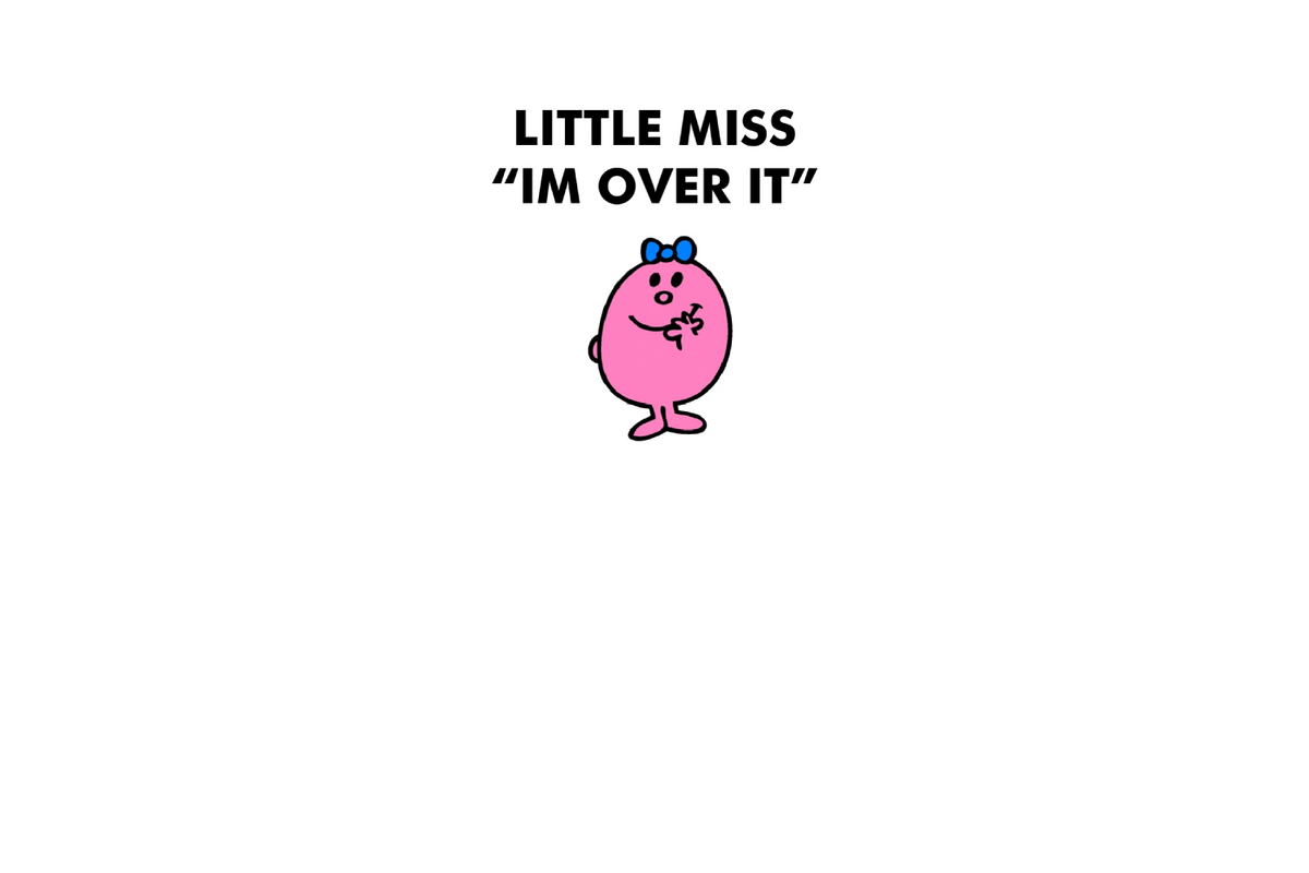Little Miss Im Over It