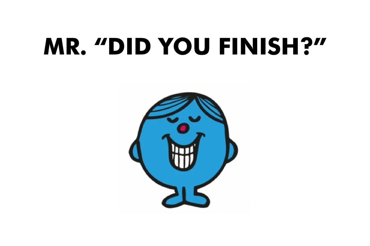 Mr. Did You Finish?