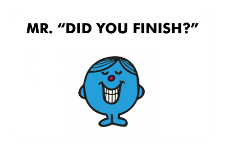 Mr. Did You Finish?