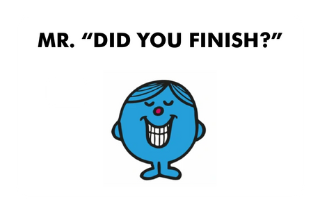 Mr. Did You Finish?