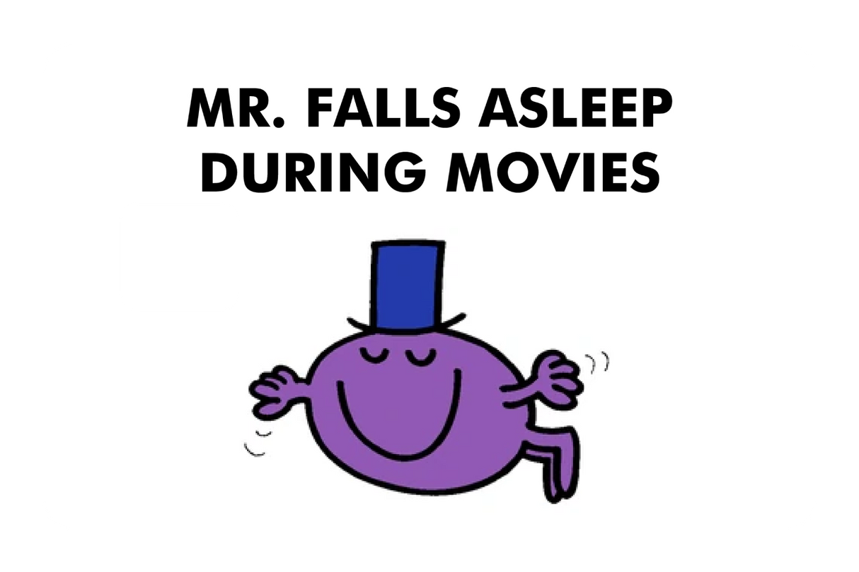 Mr. Falls Asleep During Movies