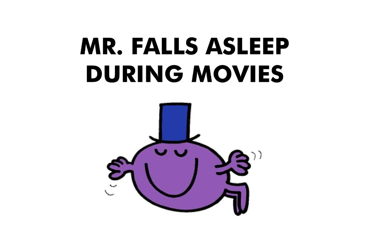 Mr. Falls Asleep During Movies