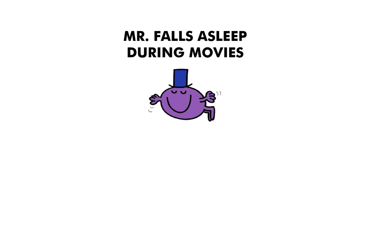 Mr. Falls Asleep During Movies