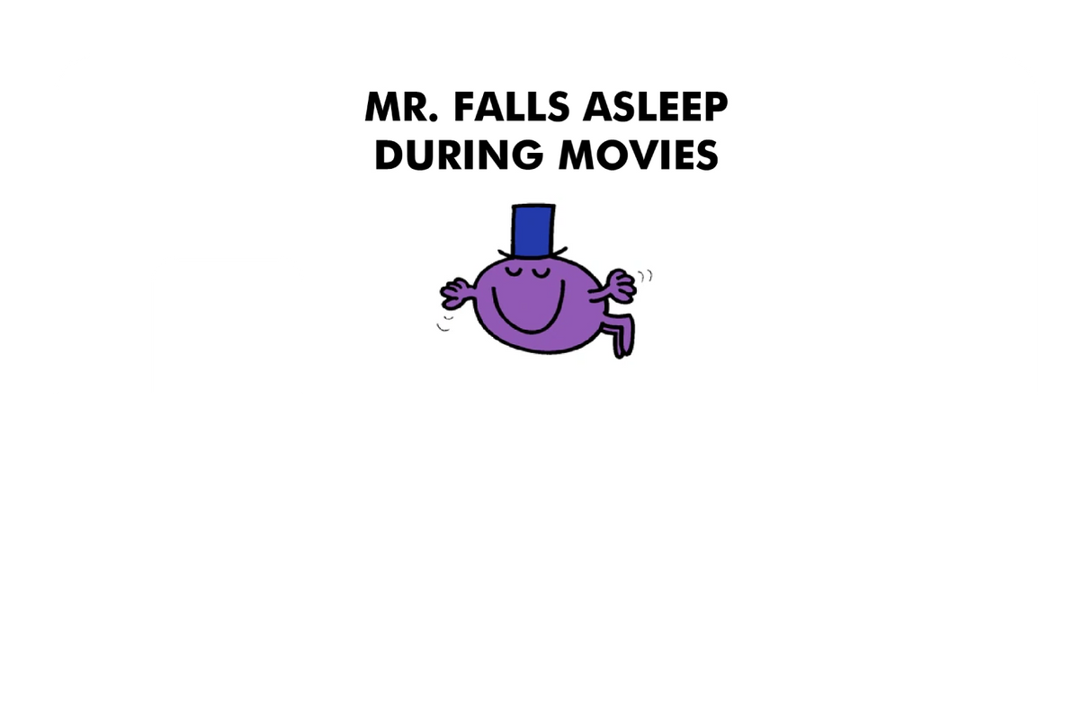 Mr. Falls Asleep During Movies