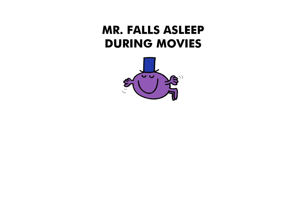 Mr. Falls Asleep During Movies